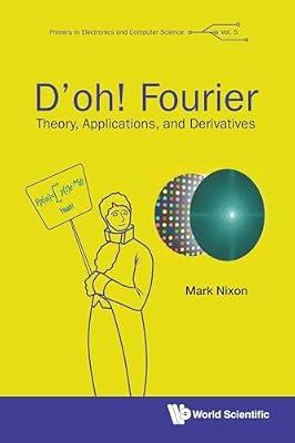 D'oh! Fourier: Theory: Theory, Applications, and Derivatives: 0 (Primers in Electronics and Computer Science, 5) by Nixon, Mark | Paperback | Mathematics