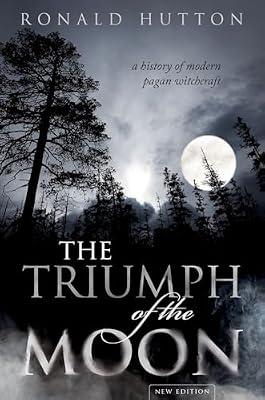 The Triumph of the Moon: A History of Modern Pagan Witchcraft by Hutton, Ronald | Hardcover | Modern History To 20Th Century: C 1700 To C 1900