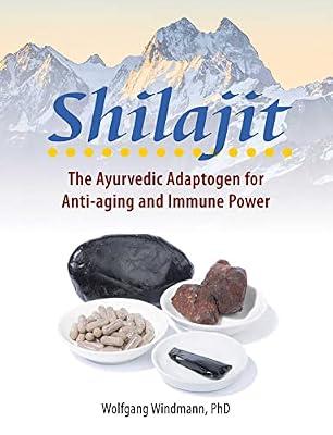 Shilajit: The Ayurvedic Adaptogen for Anti-aging and Immune Power by Windmann, Wolfgang, Ph.D. | Paperback | Health & Fitness