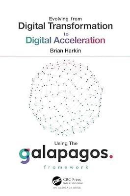 Evolving from Digital Transformation to Digital Acceleration Using The Galapagos Framework by Harkin, Brian | Hardcover | Computer Science