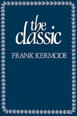 The Classic: Literary Images of Permanence and Change by Kermode, Frank | Paperback | Literary Studies: General