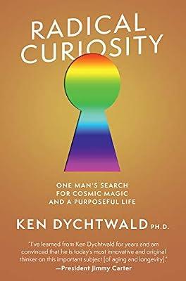 Radical Curiosity: One Man's Search for Cosmic Magic and a Purposeful Life by Dychtwald, Ken, Ph.D. | Hardcover | Self-Help