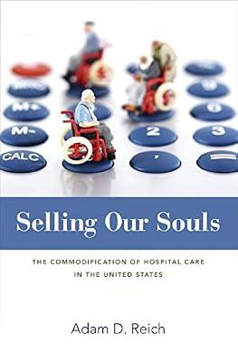 Selling Our Souls: The Commodification of Hospital Care in the United States by Reich, Adam Dalton | Hardcover | Social Science