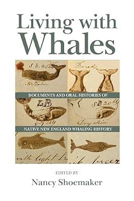 Living With Whales: Documents and Oral Histories of Native New England Whaling History (Native Americans of the Northeast) | Paperback | Oral History