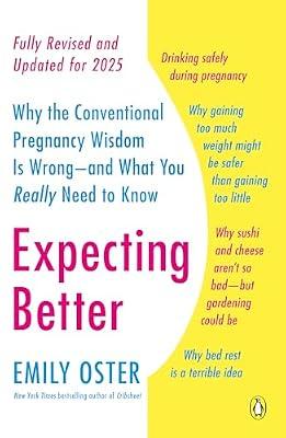 Expecting Better: Why the Conventional Pregnancy Wisdom Is Wrong--and What You Really Need to Know by Oster, Emily | Paperback | Health & Fitness