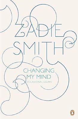 Changing My Mind: Occasional Essays by Smith, Zadie | Paperback | Literary Collections