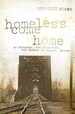 Homeless Come Home: An Advocate, the Riverbank, and Murder in Topeka, Kansas by Giamo, Benedict | Paperback | True Crime