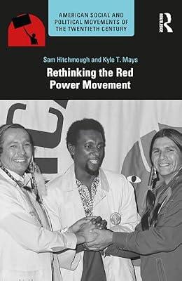 Rethinking the Red Power Movement (American Social and Political Movements of the 20th Century) by Mays, Kyle T.; Hitchmough, Sam | Paperback | History: Theory And Methods