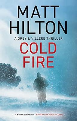 Cold Fire: 10 (A Grey and Villere Thriller) by Hilton, Matt | Hardcover | Crime & Mystery
