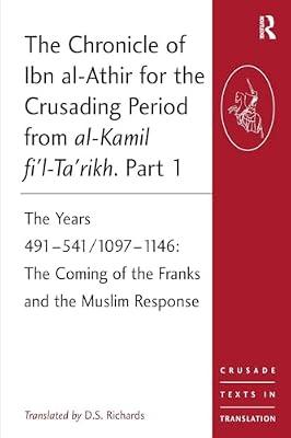 The Chronicle of Ibn Al-Athir for the Crusading Period from al-Kamil Fi'l-ta'rikh: The Years 491-541/1097-1146 The Coming of the Franks and the Muslim Response (Crusade Texts in Translation, 13) | Paperback | History