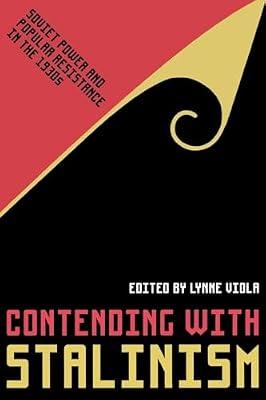 Contending with Stalinism: Soviet Power and Popular Resistance in the 1930s | Hardcover | Political Structures: Totalitarianism & Dictatorship
