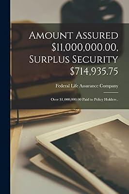 Amount Assured $11,000,000.00, Surplus Security $714,935.75 [microform]: Over $1,000,000.00 Paid to Policy Holders . | Paperback | Finance