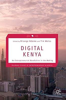 Digital Kenya: An Entrepreneurial Revolution in the Making (Palgrave Studies of Entrepreneurship in Africa) | Hardcover | Information Technology Industries