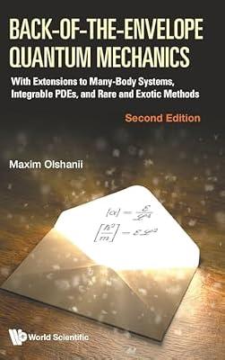 Back of the Envelope Quantum Mechanics: With Extensions to Many-body Systems, Integrable Pdes, and Rare and Exotic Methods by Olchanyi , Maxim | Hardcover | Science