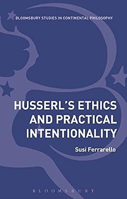 Husserl’s Ethics and Practical Intentionality (Bloomsbury Studies in Continental Philosophy) by Ferrarello, Dr Susi | Paperback | Phenomenology & Existentialism