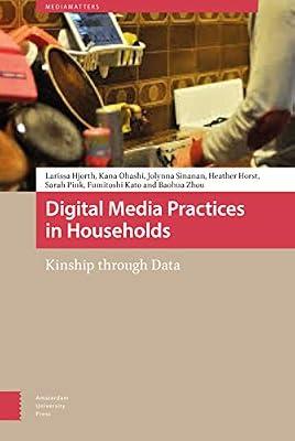 Digital Media Practices in Households: Kinship Through Data (Mediamatters) by Pink, Sarah; Horst, Heather; Zhou, Baohua; Kato, Fumitoshi | Hardcover | Computers