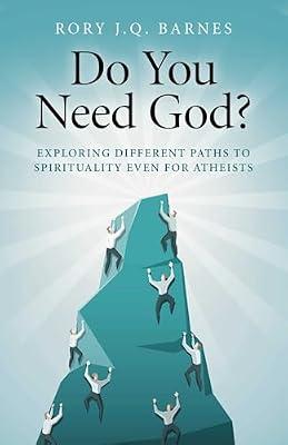 Do You Need God?: Exploring Different Paths to Spirituality Even for Atheists by Barnes, Rory J. Q. | Paperback | Religion