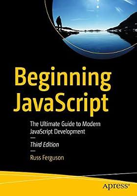 Beginning JavaScript: The Ultimate Guide to Modern JavaScript Development by Ferguson, Russ | Paperback | Web Programming