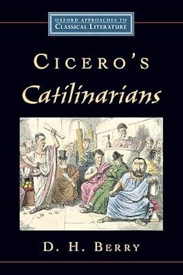 Cicero's Catilinarians (Oxford Approaches to Classical Literature) by D. H. Berry | Paperback | Classical Texts
