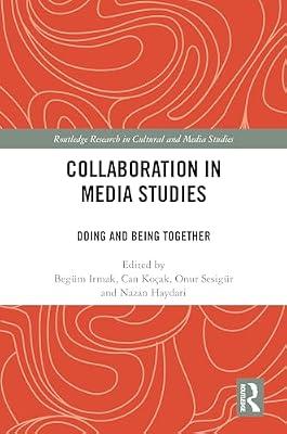Collaboration in Media Studies: Doing and Being Together (Routledge Research in Cultural and Media Studies) | Hardcover | Language Arts & Disciplines