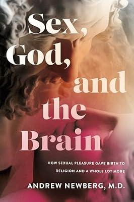 SEX GOD & THE BRAIN E01: How Sexual Pleasure Gave Birth to Religion and a Whole Lot More by Newberg, Andrew, M.D. | Paperback | Social Science