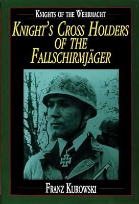 Knights of the Wehrmacht: Knight's Cross Holders of the Fallschirmjager by Kurowski, Franz | Hardcover | Biography & Autobiography