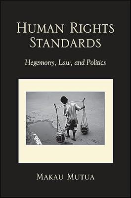 Human Rights Standards: Hegemony, Law, and Politics (SUNY James N. Rosenau Series in Global Politics) by Mutua, Makau | Paperback | Political Science
