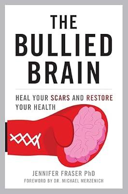 Bullied Brain: Heal Your Scars and Restore Your Health by Fraser, Jennifer, Ph.d. | Hardcover | Psychology