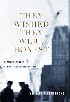 They Wished They Were Honest: The Knapp Commission and New York City Police Corruption by Armstrong, Michael F. | Hardcover | Corruption In Society