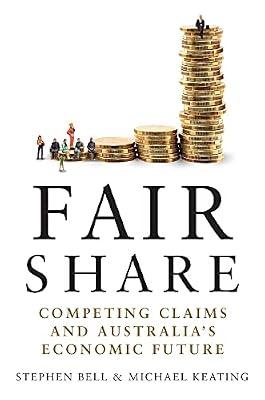 Fair Share: Competing Claims and Australia's Economic Future by Keating, Michael; Bell, Stephen | Hardcover | Business & Economics