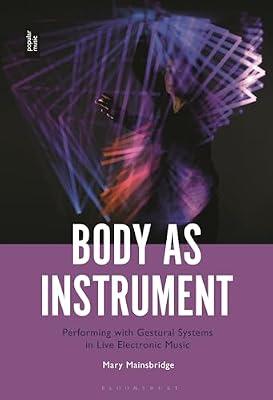Body As Instrument: Performing With Gestural Systems in Live Electronic Music by Mainsbridge, Mary | Paperback | Music