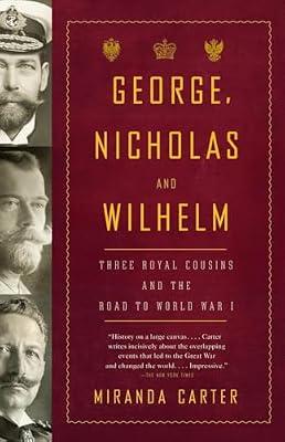 George, Nicholas, and Wilhelm: Three Royal Cousins and the Road to World War I by Carter, Miranda | Paperback | Biography & Autobiography