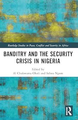 Banditry and Security Crisis in Nigeria (Routledge Studies in Peace, Conflict and Security in Africa) | Paperback | Political Science