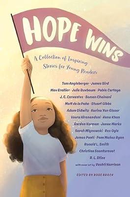 Hope Wins: A Collection of Inspiring Stories for Young Readers by Angleberger, Tom; Brallier, Max; Mlynowski, Sarah; Gibbs, Stuart; Buxbaum, Julie; Cervantes, J. C.; Cartaya, Pablo; Ogle, Rex; Khan, Hena; de la Peña, Matt; Hiranandani, Veera; Stine, R.L.; Korman, Gordon; Gidwitz, Adam | Hardcover | Juvenile Nonfiction
