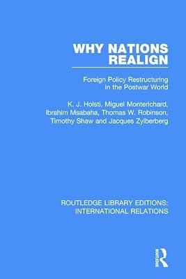 Why Nations Realign: Foreign Policy Restructuring in the Postwar World (Routledge Library Editions: International Relations) by Holsti, Kal | Paperback | Politics And Government