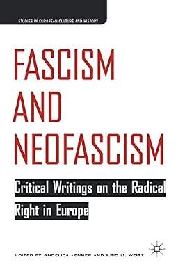 Fascism and Neofascism: Critical Writings on the Radical Right in Europe (Studies in European Culture and History) by E. Weitz; A. Fenner | Paperback | History