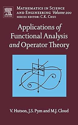 Applications of Functional Analysis and Operator Theory (Volume 200) (Mathematics in Science & Engineering, Volume 200) by Hutson, V.; Pym, J.; Cloud, M. | Hardcover | Functional Analysis & Transforms