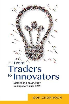From Traders to Innovators: Science and Technology in Singapore since 1965 by Boon, Goh Chor | Paperback | Development Economics & Emerging Economies
