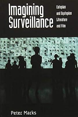 Imagining Surveillance: Eutopian and Dystopian Literature and Film by Marks, Peter | Paperback | Literary Studies: General