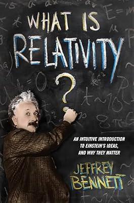 What Is Relativity?: An Intuitive Introduction to Einstein's Ideas, and Why They Matter by Bennett, Jeffrey | Paperback | Physics