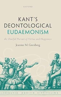 Kant's Deontological Eudaemonism: The Dutiful Pursuit of Virtue and Happiness by Grenberg, Jeanine M. | Hardcover | Philosophy