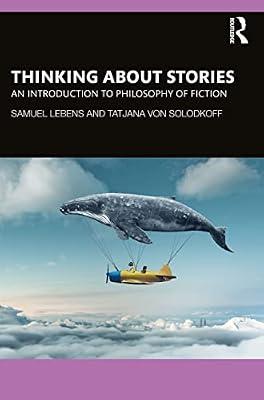 Thinking about Stories: An Introduction to Philosophy of Fiction by Lebens, Samuel; von Solodkoff, Tatjana | Paperback | Literature: History And Criticism