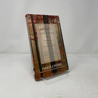 A Hidden Wholeness: The Journey Toward an Undivided Life by Palmer, Parker J. | Hardcover | Religion & Beliefs