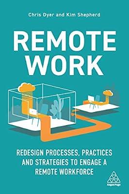 Remote Work: Design Processes, Practices and Strategies to Engage a Remote Workforce and Boost Business Performance: Redesign Processes, Practices and Strategies to Engage a Remote Workforce by Dyer, Chris; Shepherd, Kim | Paperback | Personnel & Human Resources Management