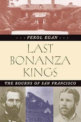 Last Bonanza Kings: The Bourns of San Francisco by Egan, Ferol | Paperback | History