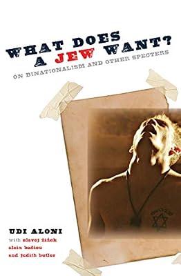 What Does a Jew Want?: On Binationalism and Other Specters by Aloni, Udi | Hardcover | Middle Eastern History