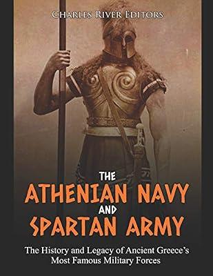 The Athenian Navy and Spartan Army: The History and Legacy of Ancient Greece's Most Famous Military Forces by Charles River | Paperback | History