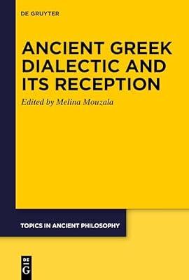 Ancient Greek Dialectic and Its Reception: 10 (Topics in Ancient Philosophy / Themen der antiken Philosophie, 10) | Hardcover | Philosophy