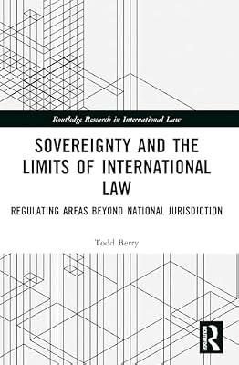Sovereignty and the Limits of International Law: Regulating Areas Beyond National Jurisdiction (Routledge Research in International Law) by Berry, Todd | Paperback | Law