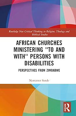 African Churches Ministering to and With Persons With Disabilities: Perspectives from Zimbabwe (Routledge New Critical Thinking in Religion, Theology and Biblical Studies) by Sande, Nomatter | Hardcover | Religion